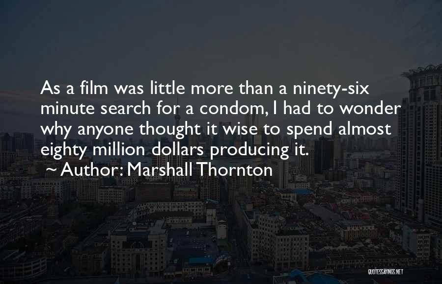 Marshall Thornton Quotes: As A Film Was Little More Than A Ninety-six Minute Search For A Condom, I Had To Wonder Why Anyone