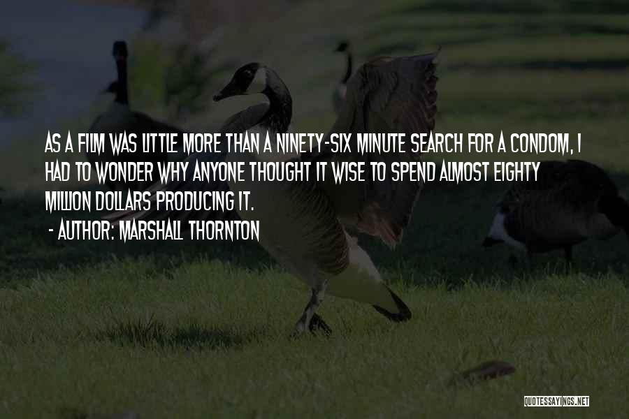 Marshall Thornton Quotes: As A Film Was Little More Than A Ninety-six Minute Search For A Condom, I Had To Wonder Why Anyone