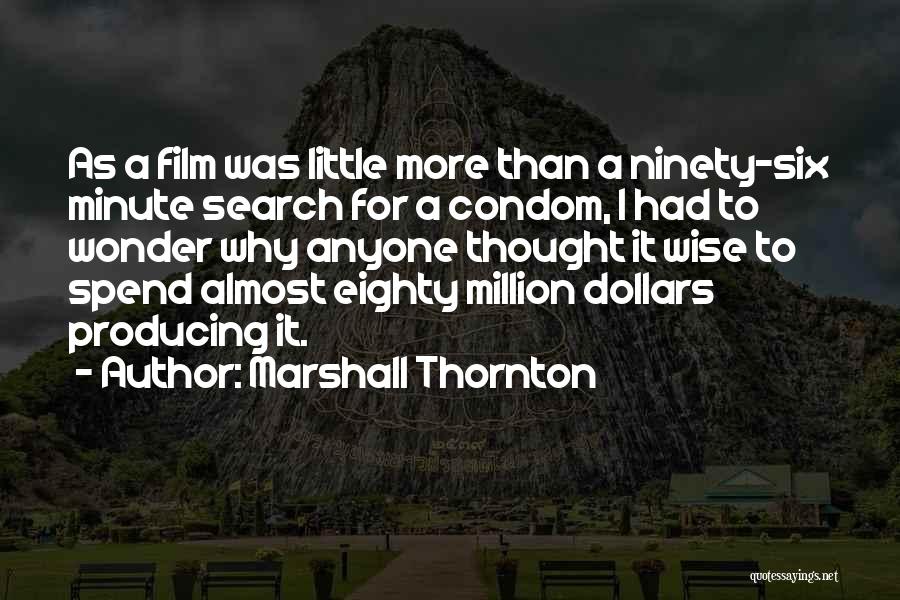 Marshall Thornton Quotes: As A Film Was Little More Than A Ninety-six Minute Search For A Condom, I Had To Wonder Why Anyone