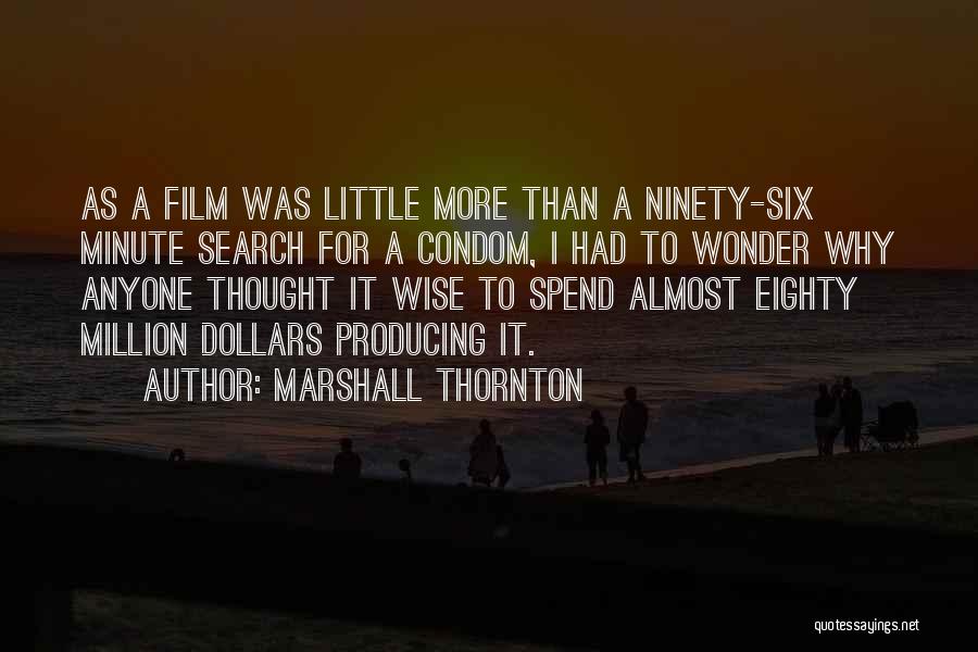 Marshall Thornton Quotes: As A Film Was Little More Than A Ninety-six Minute Search For A Condom, I Had To Wonder Why Anyone