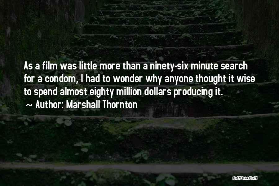 Marshall Thornton Quotes: As A Film Was Little More Than A Ninety-six Minute Search For A Condom, I Had To Wonder Why Anyone