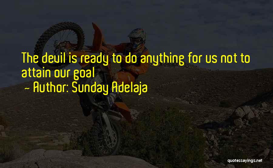 Sunday Adelaja Quotes: The Devil Is Ready To Do Anything For Us Not To Attain Our Goal