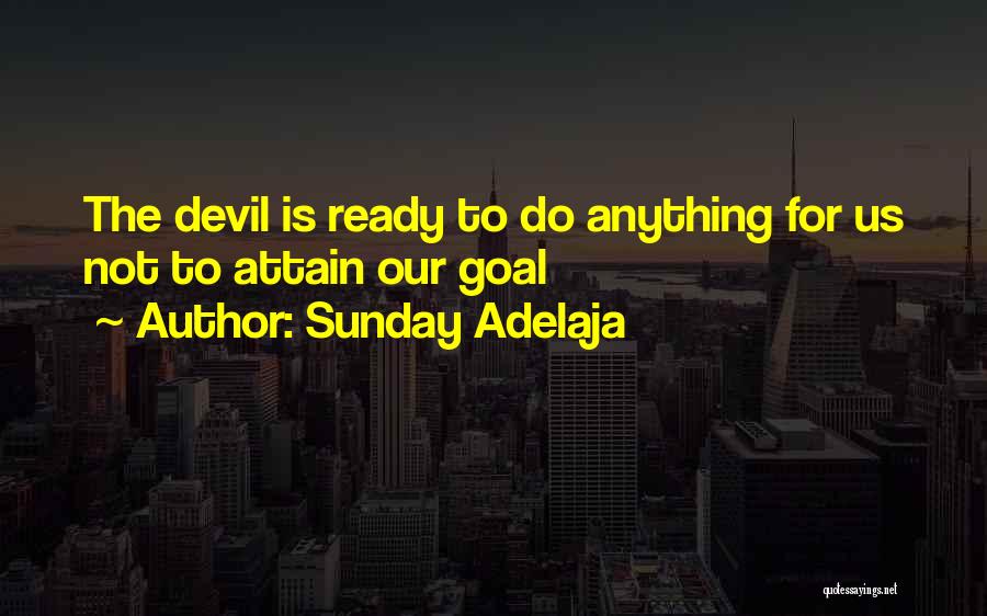 Sunday Adelaja Quotes: The Devil Is Ready To Do Anything For Us Not To Attain Our Goal