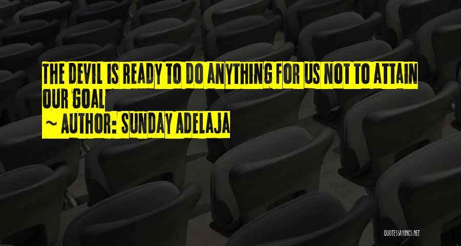 Sunday Adelaja Quotes: The Devil Is Ready To Do Anything For Us Not To Attain Our Goal