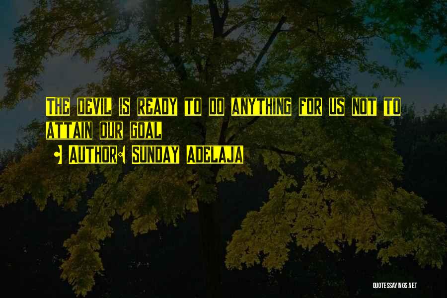 Sunday Adelaja Quotes: The Devil Is Ready To Do Anything For Us Not To Attain Our Goal