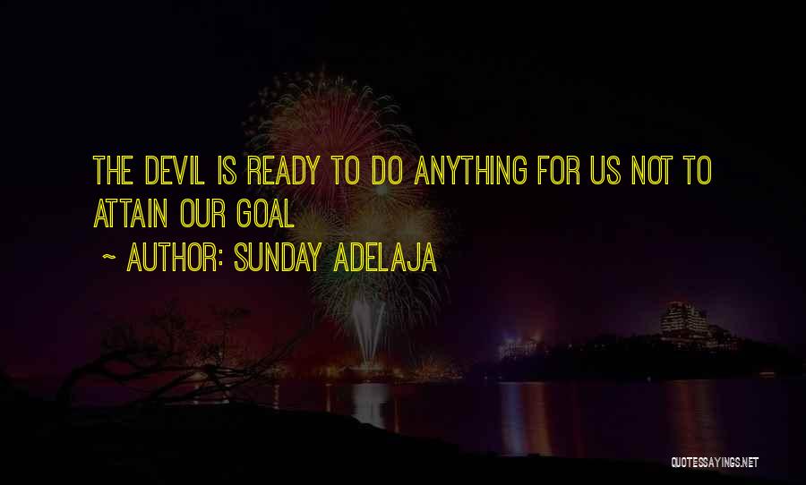 Sunday Adelaja Quotes: The Devil Is Ready To Do Anything For Us Not To Attain Our Goal