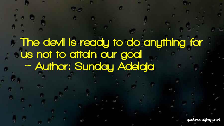 Sunday Adelaja Quotes: The Devil Is Ready To Do Anything For Us Not To Attain Our Goal