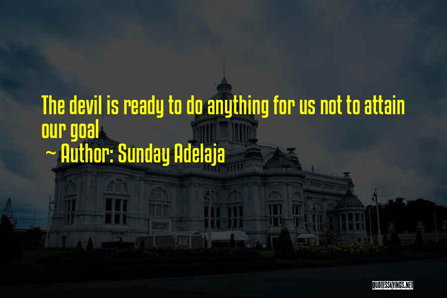 Sunday Adelaja Quotes: The Devil Is Ready To Do Anything For Us Not To Attain Our Goal