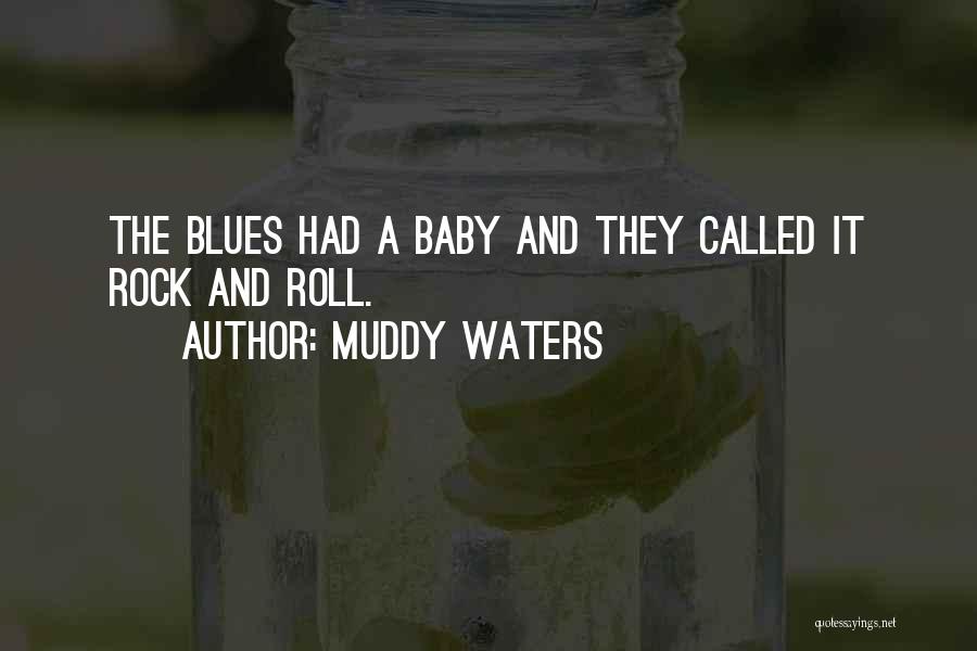 Muddy Waters Quotes: The Blues Had A Baby And They Called It Rock And Roll.