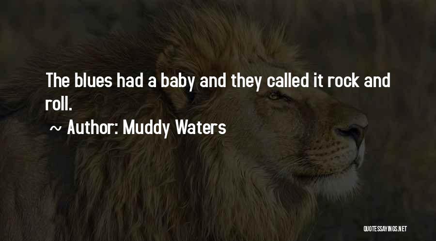 Muddy Waters Quotes: The Blues Had A Baby And They Called It Rock And Roll.