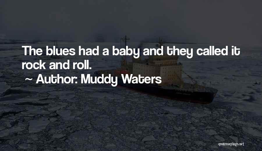 Muddy Waters Quotes: The Blues Had A Baby And They Called It Rock And Roll.