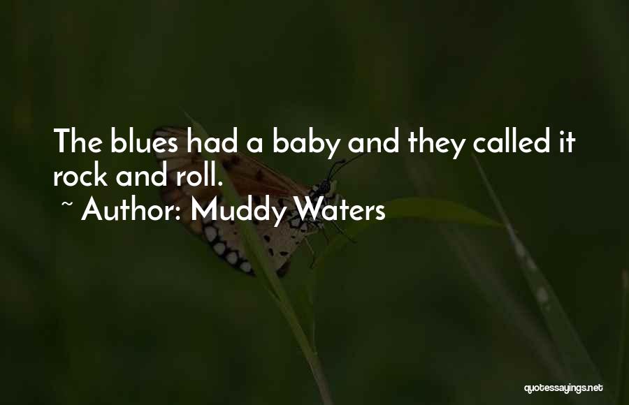 Muddy Waters Quotes: The Blues Had A Baby And They Called It Rock And Roll.
