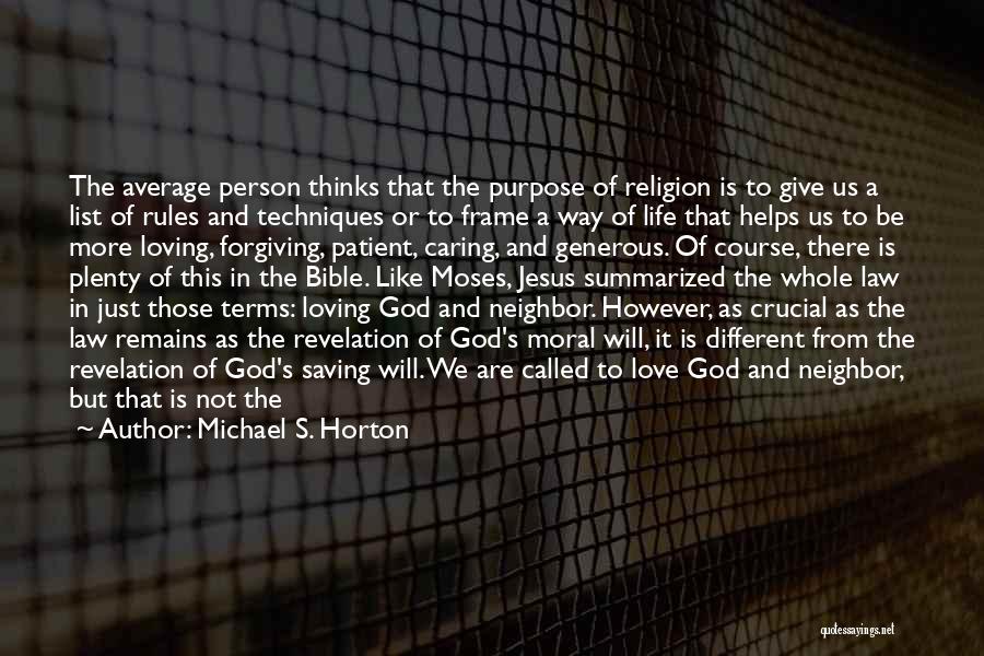 Michael S. Horton Quotes: The Average Person Thinks That The Purpose Of Religion Is To Give Us A List Of Rules And Techniques Or