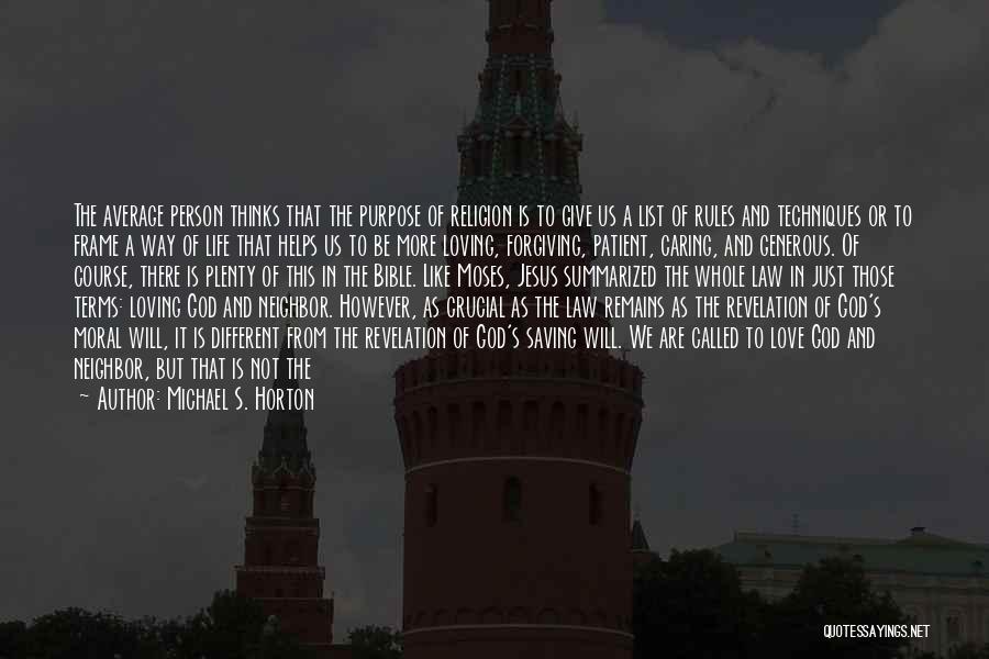 Michael S. Horton Quotes: The Average Person Thinks That The Purpose Of Religion Is To Give Us A List Of Rules And Techniques Or