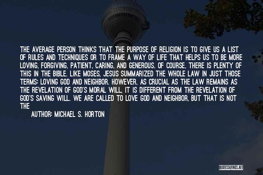 Michael S. Horton Quotes: The Average Person Thinks That The Purpose Of Religion Is To Give Us A List Of Rules And Techniques Or