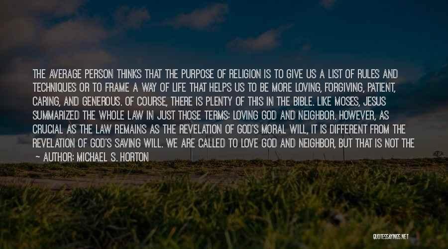 Michael S. Horton Quotes: The Average Person Thinks That The Purpose Of Religion Is To Give Us A List Of Rules And Techniques Or