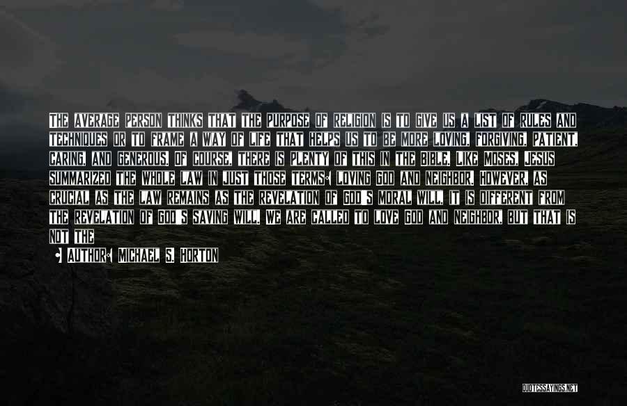 Michael S. Horton Quotes: The Average Person Thinks That The Purpose Of Religion Is To Give Us A List Of Rules And Techniques Or