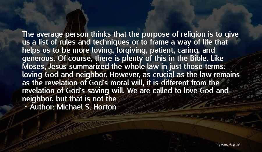 Michael S. Horton Quotes: The Average Person Thinks That The Purpose Of Religion Is To Give Us A List Of Rules And Techniques Or