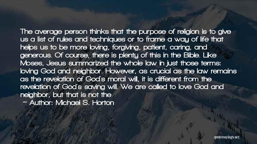 Michael S. Horton Quotes: The Average Person Thinks That The Purpose Of Religion Is To Give Us A List Of Rules And Techniques Or