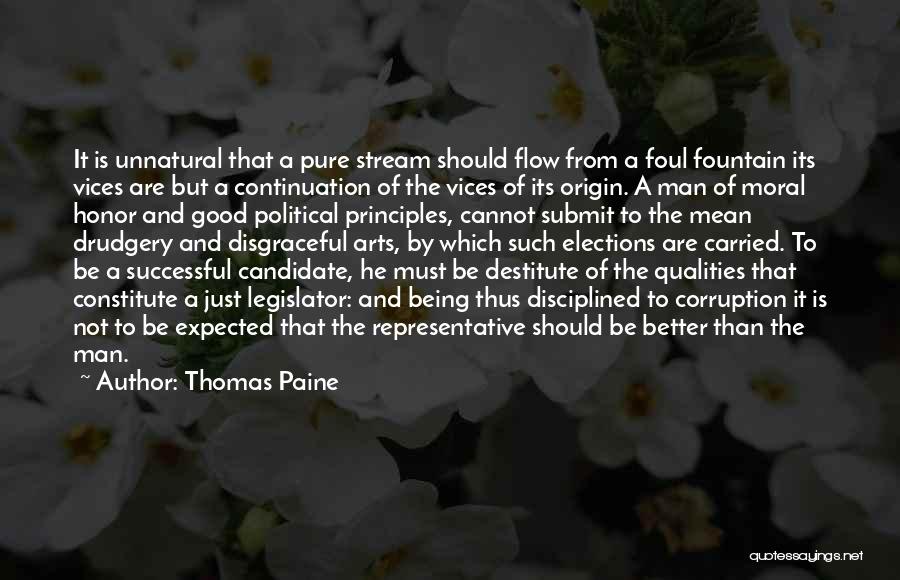 Thomas Paine Quotes: It Is Unnatural That A Pure Stream Should Flow From A Foul Fountain Its Vices Are But A Continuation Of