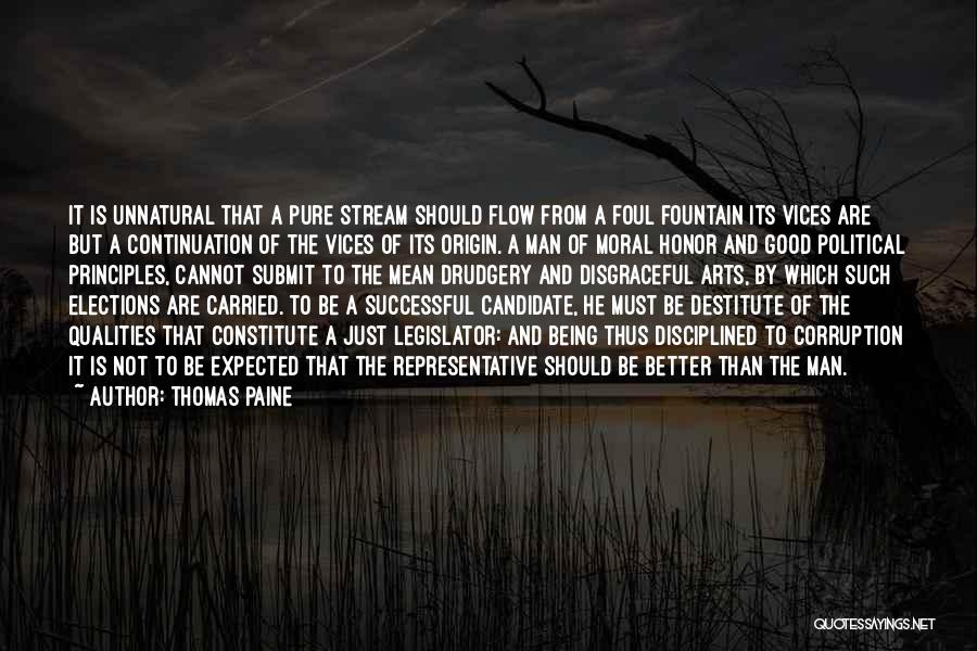 Thomas Paine Quotes: It Is Unnatural That A Pure Stream Should Flow From A Foul Fountain Its Vices Are But A Continuation Of