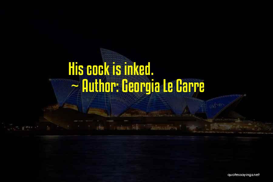 Georgia Le Carre Quotes: His Cock Is Inked.