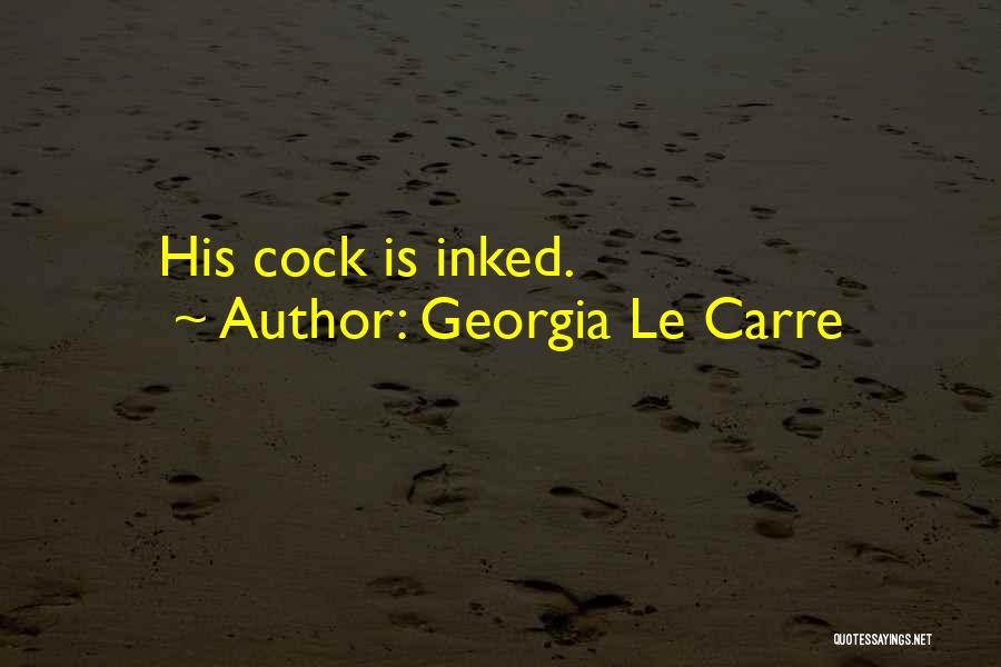 Georgia Le Carre Quotes: His Cock Is Inked.