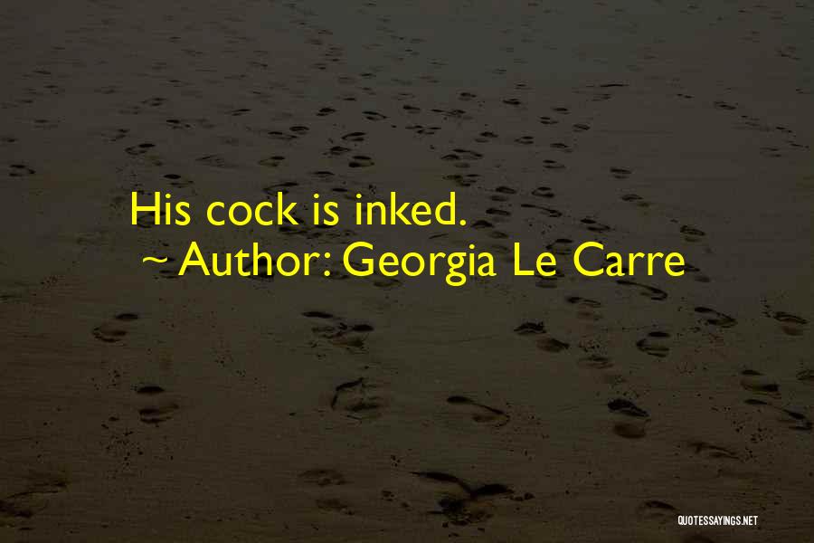Georgia Le Carre Quotes: His Cock Is Inked.