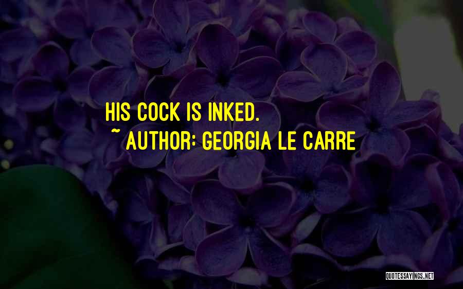 Georgia Le Carre Quotes: His Cock Is Inked.