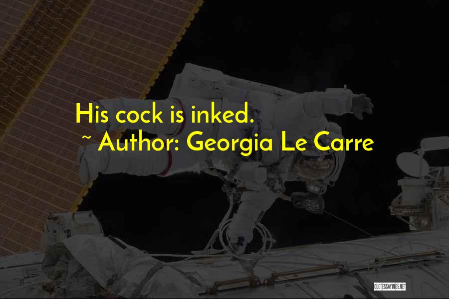 Georgia Le Carre Quotes: His Cock Is Inked.