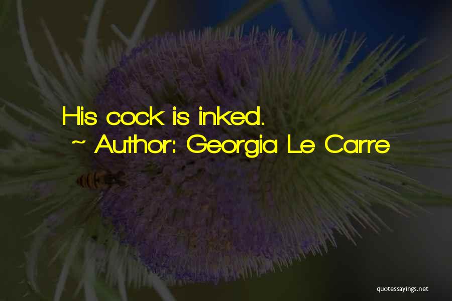 Georgia Le Carre Quotes: His Cock Is Inked.