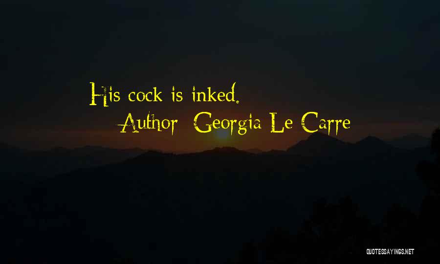 Georgia Le Carre Quotes: His Cock Is Inked.