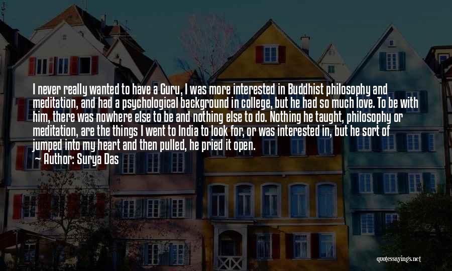 Surya Das Quotes: I Never Really Wanted To Have A Guru, I Was More Interested In Buddhist Philosophy And Meditation, And Had A