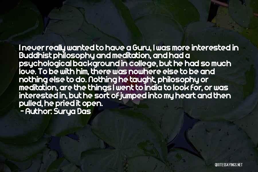 Surya Das Quotes: I Never Really Wanted To Have A Guru, I Was More Interested In Buddhist Philosophy And Meditation, And Had A