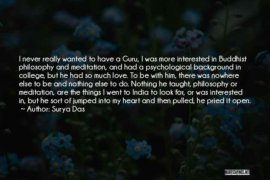 Surya Das Quotes: I Never Really Wanted To Have A Guru, I Was More Interested In Buddhist Philosophy And Meditation, And Had A