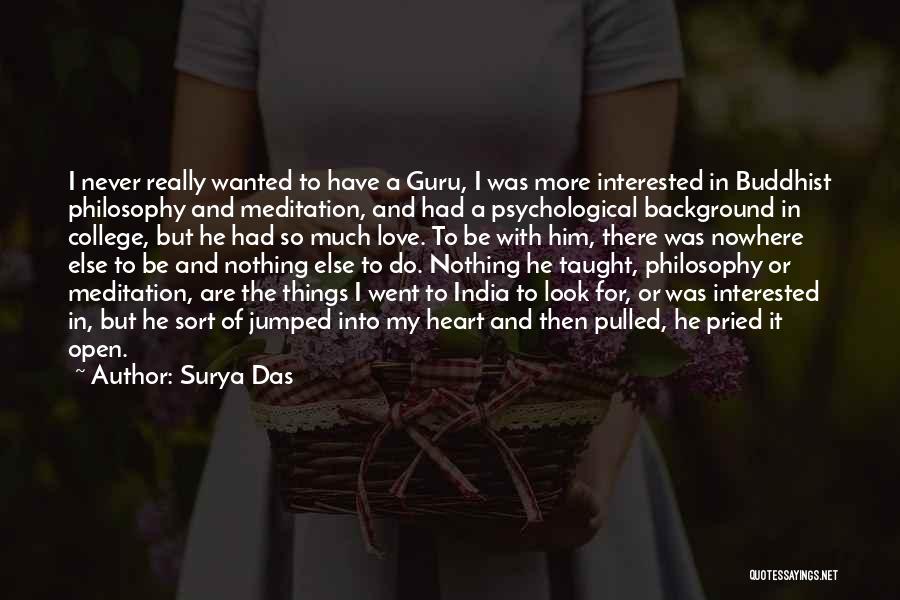 Surya Das Quotes: I Never Really Wanted To Have A Guru, I Was More Interested In Buddhist Philosophy And Meditation, And Had A