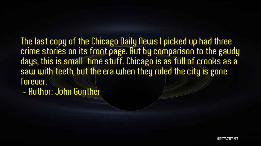 John Gunther Quotes: The Last Copy Of The Chicago Daily News I Picked Up Had Three Crime Stories On Its Front Page. But