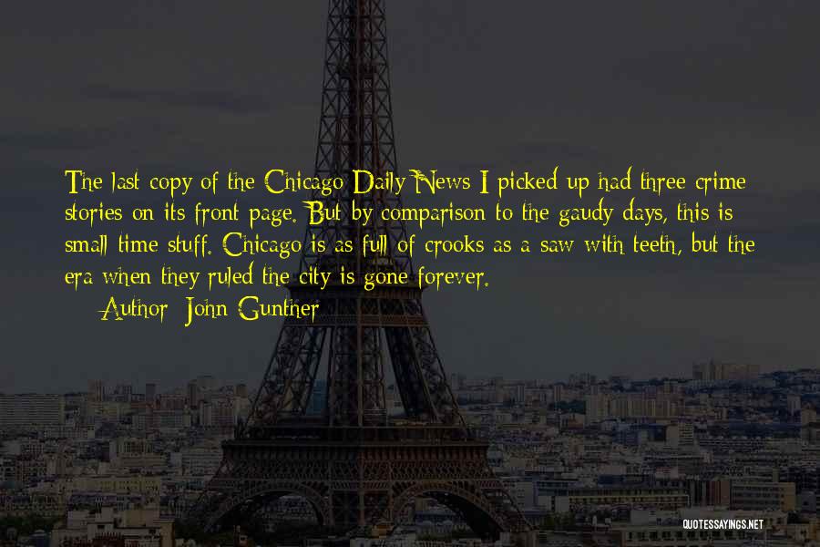 John Gunther Quotes: The Last Copy Of The Chicago Daily News I Picked Up Had Three Crime Stories On Its Front Page. But
