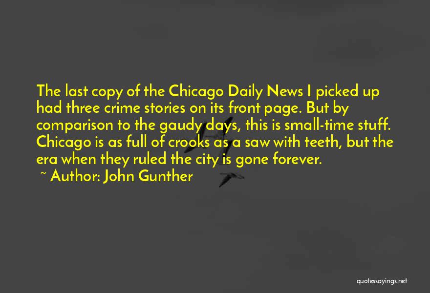 John Gunther Quotes: The Last Copy Of The Chicago Daily News I Picked Up Had Three Crime Stories On Its Front Page. But