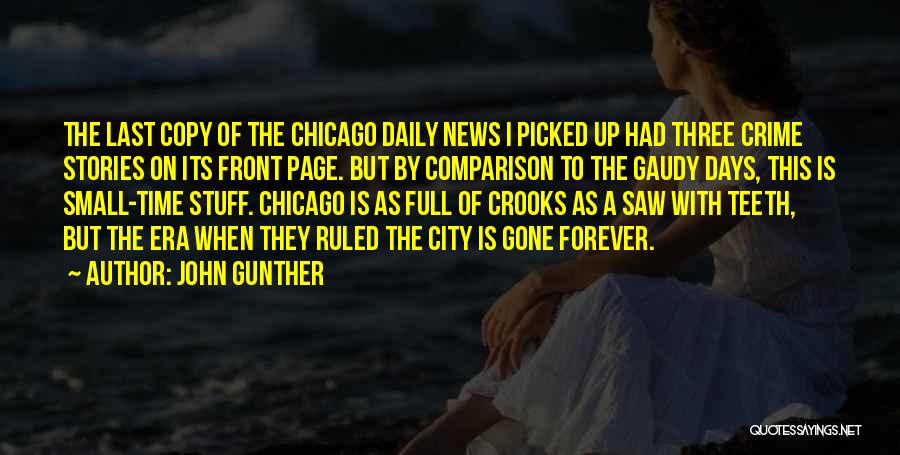 John Gunther Quotes: The Last Copy Of The Chicago Daily News I Picked Up Had Three Crime Stories On Its Front Page. But