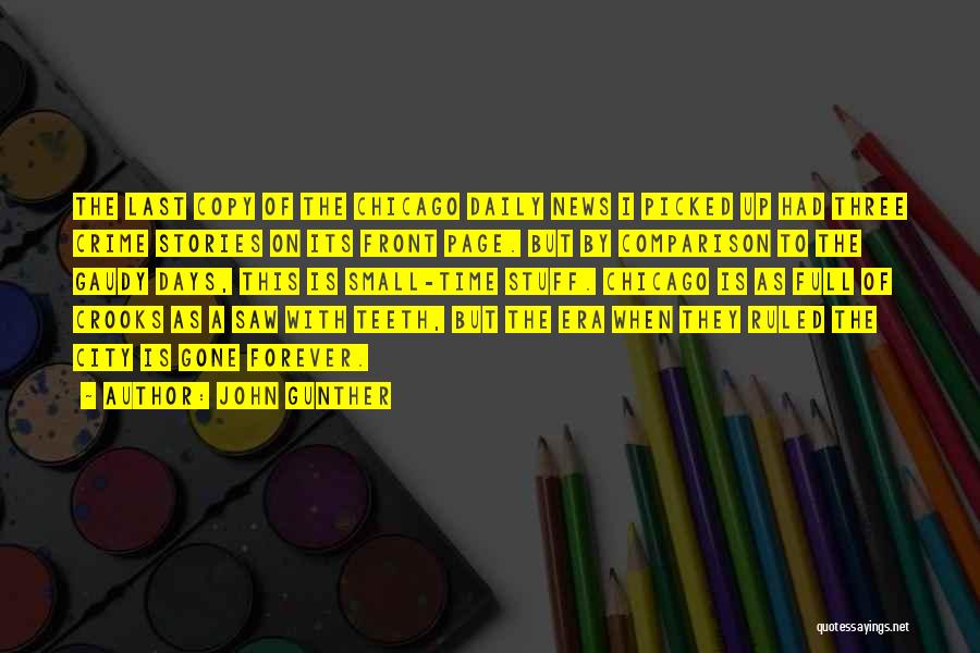John Gunther Quotes: The Last Copy Of The Chicago Daily News I Picked Up Had Three Crime Stories On Its Front Page. But