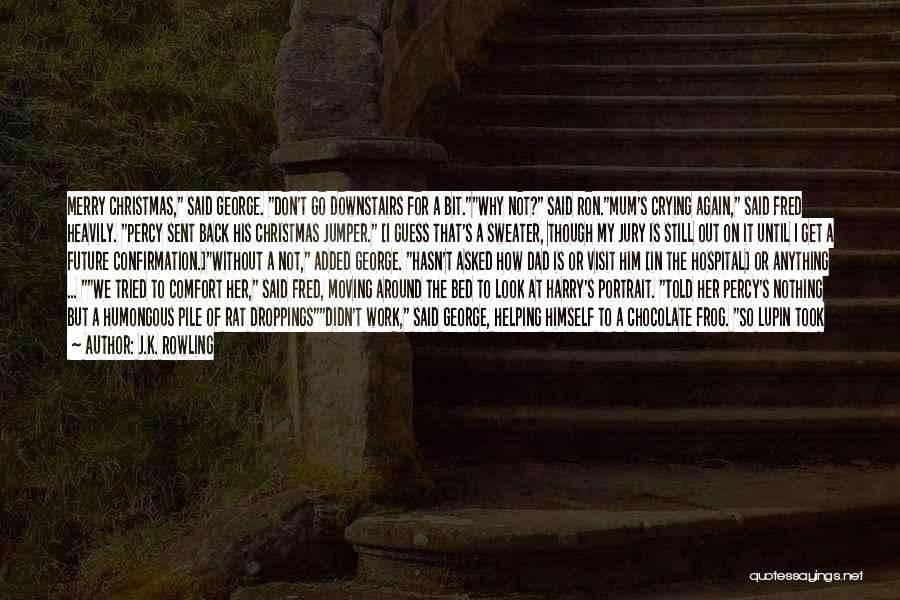 J.K. Rowling Quotes: Merry Christmas, Said George. Don't Go Downstairs For A Bit.why Not? Said Ron.mum's Crying Again, Said Fred Heavily. Percy Sent