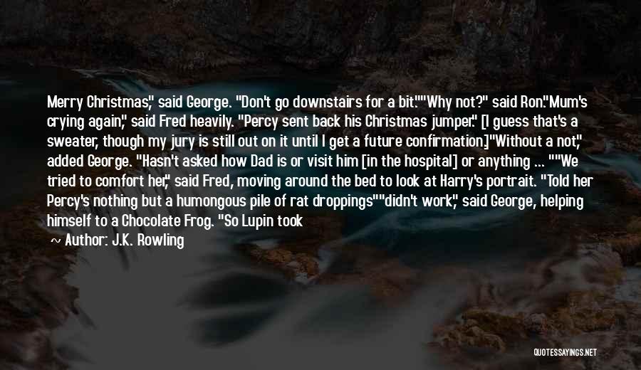 J.K. Rowling Quotes: Merry Christmas, Said George. Don't Go Downstairs For A Bit.why Not? Said Ron.mum's Crying Again, Said Fred Heavily. Percy Sent