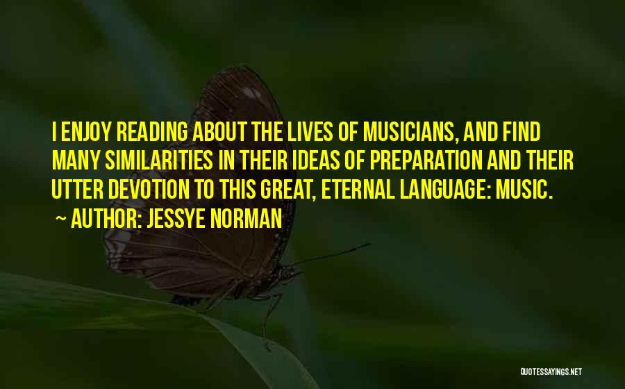 Jessye Norman Quotes: I Enjoy Reading About The Lives Of Musicians, And Find Many Similarities In Their Ideas Of Preparation And Their Utter