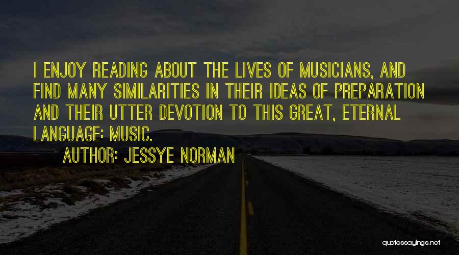 Jessye Norman Quotes: I Enjoy Reading About The Lives Of Musicians, And Find Many Similarities In Their Ideas Of Preparation And Their Utter