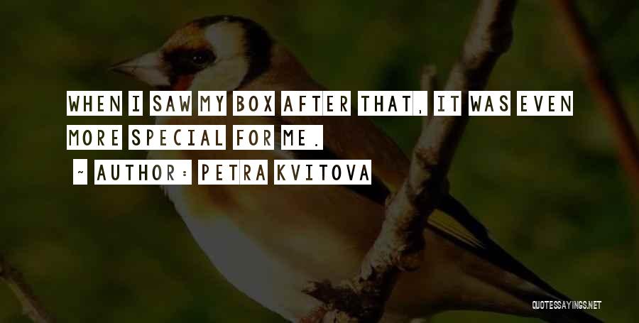 Petra Kvitova Quotes: When I Saw My Box After That, It Was Even More Special For Me.
