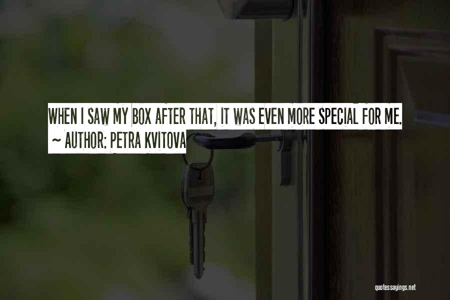 Petra Kvitova Quotes: When I Saw My Box After That, It Was Even More Special For Me.