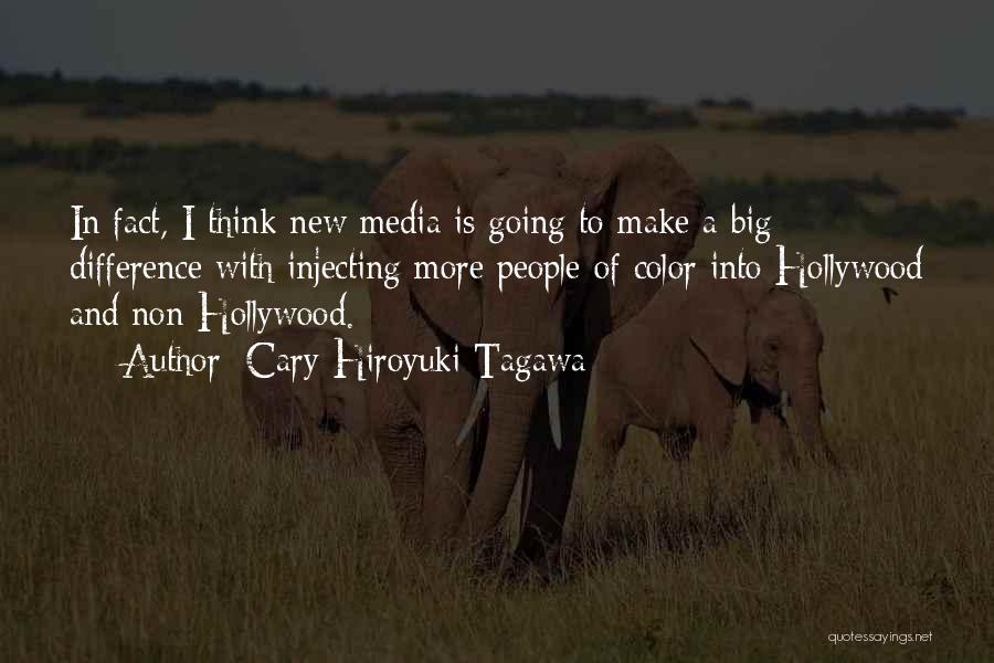 Cary-Hiroyuki Tagawa Quotes: In Fact, I Think New Media Is Going To Make A Big Difference With Injecting More People Of Color Into