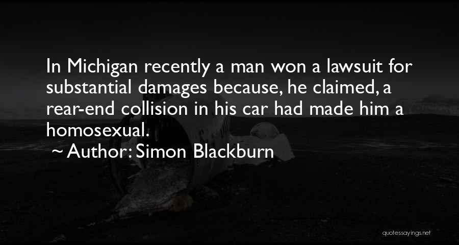 Simon Blackburn Quotes: In Michigan Recently A Man Won A Lawsuit For Substantial Damages Because, He Claimed, A Rear-end Collision In His Car