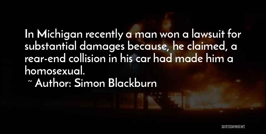 Simon Blackburn Quotes: In Michigan Recently A Man Won A Lawsuit For Substantial Damages Because, He Claimed, A Rear-end Collision In His Car
